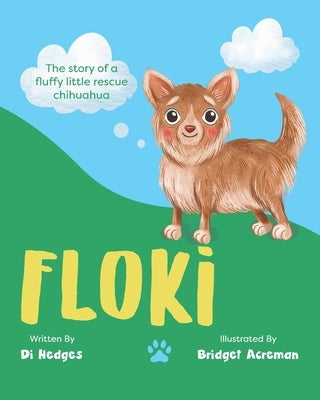 Floki: The story of a fluffy little rescue chihuahua by Hedges, Di