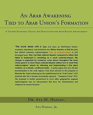 An Arab Awakening Tied to Arab Union's Formation: A Techno-Economic Digital Age Revolution for Arab Region Advancement by Hassan, Ata M., Jr.