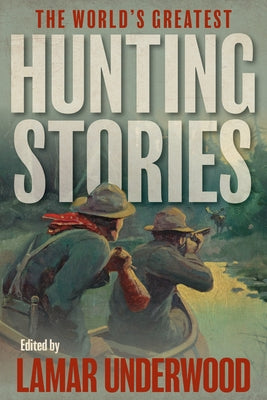 The World's Greatest Hunting Stories by Underwood, Lamar