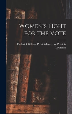 Women's Fight for the Vote by Pethick-Lawrence, Frederick William P.