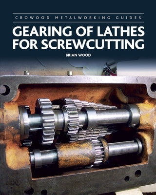 Gearing of Lathes for Screwcutting by Wood, Brian