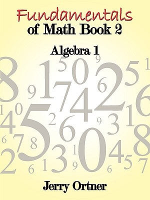 Fundamentals of Math Book 2: Algebra by Ortner, Jerry