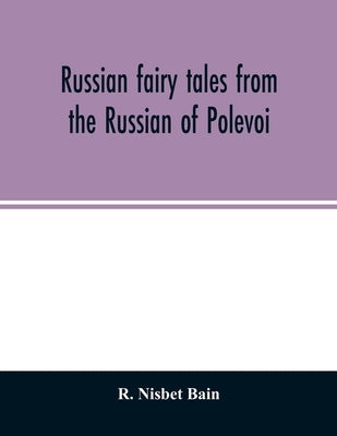 Russian fairy tales from the Russian of Polevoi by Nisbet Bain, R.