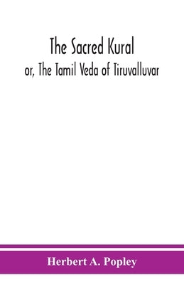 The Sacred Kural; or, The Tamil Veda of Tiruvalluvar by A. Popley, Herbert