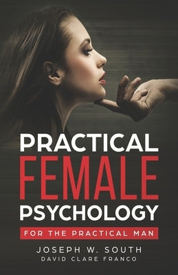 Practical Female Psychology: For the Practical Man by Clare, David