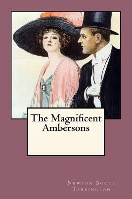 The Magnificent Ambersons by Tarkington, Newton Booth