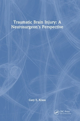 Traumatic Brain Injury: A Neurosurgeon's Perspective by Kraus, Gary