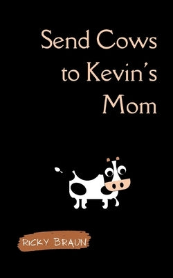 Send Cows to Kevin's Mom by Braun, Ricky