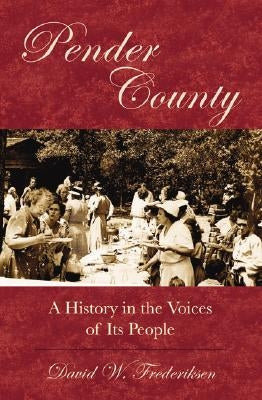 Pender County: A History in the Voices of Its People by Frederiksen, David W.