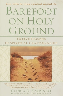 Barefoot on Holy Ground: Twelve Lessons in Spiritual Craftsmanship by Karpinski, Gloria