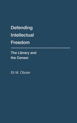 Defending Intellectual Freedom: The Library and the Censor by Unknown