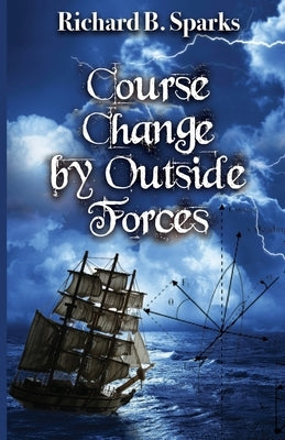 Course Change by Outside Forces by Sparks, Richard B.