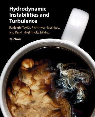 Hydrodynamic Instabilities and Turbulence: Rayleigh-Taylor, Richtmyer-Meshkov, and Kelvin-Helmholtz Mixing by Zhou, Ye