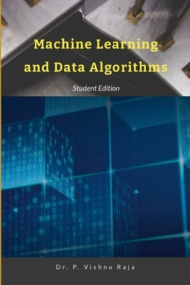Machine Learning and Data Algorithms: Step by Step Hands-On by P, Vishnu Raja