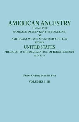 American Ancestry: Giving the Name and Descent, in the Male Line, of Americans Whose Ancestors Settled in the United States Previous to T by Joel Munsell's Sons
