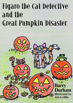 Figaro the Cat Detective and the Great Pumpkin Disaster by Durham, Barry
