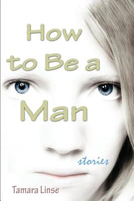 How to Be a Man by Linse, Tamara