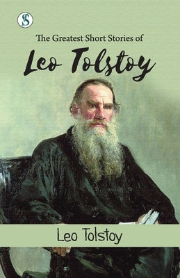 The Greatest Short Stories of Leo Tolstoy by Tolstoy, Leo