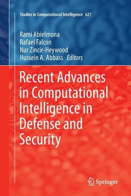 Recent Advances in Computational Intelligence in Defense and Security by Abielmona, Rami