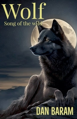 Wolf Song of the Wild by Baram, Dan