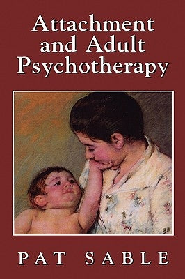 Attachment and Adult Psychotherapy by Sable, Pat