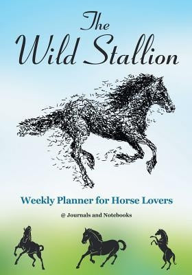 The Wild Stallion Weekly Planner for Horse Lovers by @journals Notebooks