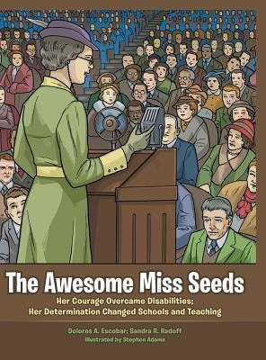The Awesome Miss Seeds: Her Courage Overcame Disabilities; Her Determination Changed Schools and Teaching by Escobar, Dolores A.