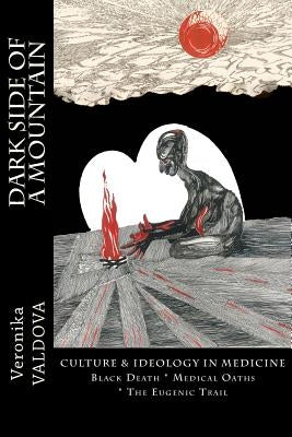 Dark Side of a Mountain: Culture & Ideology in Medicine by Valdova, Veronika