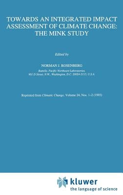 Towards an Integrated Impact Assessment of Climate Change: The Mink Study by Rosenberg, Norman J.