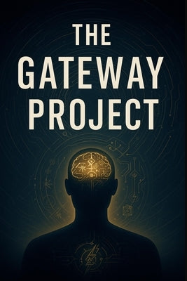 The Gateway Project: Exploring the Edge of Consciousness and the CIA's Hidden Science by G, Sean