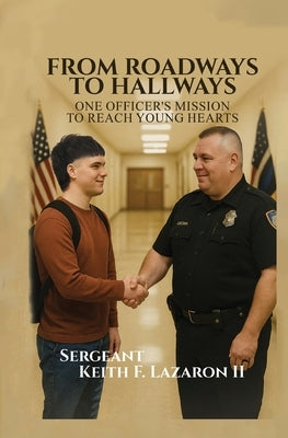 From Roadways to Hallways: One Officer's Mission to Reach Young Hearts by Lazaron II