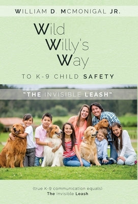Wild Willy's Way to K-9 Child Safety: The Invisible Leash by McMonigal, William D.