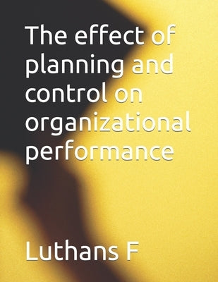 The effect of planning and control on organizational performance by F, Luthans