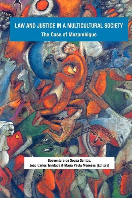 Law and Justice in a Multicultural Society. The Case of Mozambique by Santos, Boaventura De Sousa