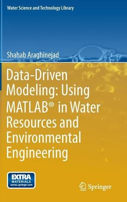 Data-Driven Modeling: Using Matlab(r) in Water Resources and Environmental Engineering by Araghinejad, Shahab
