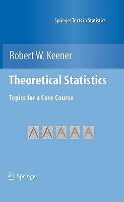 Theoretical Statistics: Topics for a Core Course by Keener, Robert W.