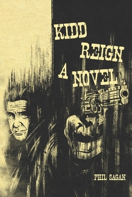 Kidd Reign A Novel by Sagan, Phil