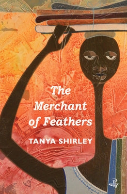The Merchant of Feathers by Shirley, Tanya