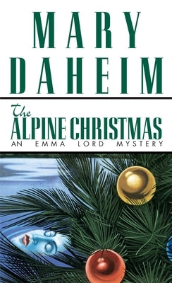 The Alpine Christmas: The Alpine Christmas: An Emma Lord Mystery by Daheim, Mary
