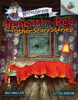 Beneath the Bed and Other Scary Stories: An Acorn Book (Mister Shivers) (Library Edition): Volume 1 by Brallier, Max