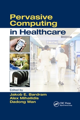 Pervasive Computing in Healthcare by Mihailidis, Alex