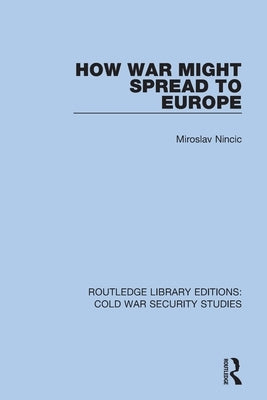 How War Might Spread to Europe by Nincic, Miroslav