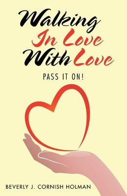 Walking in Love with Love: Pass It On! by Holman, Beverly J. Cornish
