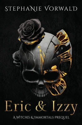 Eric & Izzy: A Witches & Immortals Prequel by Vorwald, Stephanie