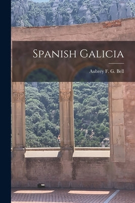 Spanish Galicia by Aubrey F. G. (Aubrey Fitz Gerald), Be