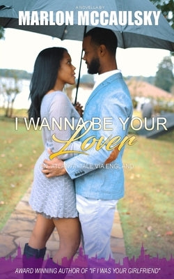 I Wanna Be Your Lover: An Atlanta Tale via England by McCaulsky, Marlon