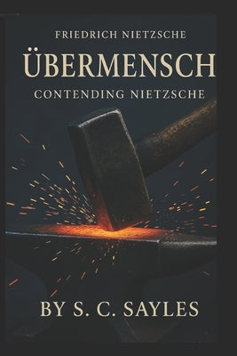 Übermensch: Contending Nietzsche by Sayles, S. C.
