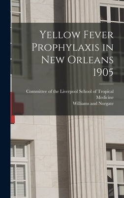 Yellow Fever Prophylaxis in New Orleans 1905 by Williams and Norgate