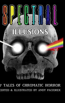 Spectral Illusions: 7 Tales of Chromatic Horror by Paciorek, Andy