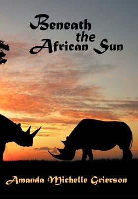 Beneath the African Sun by Grierson, Amanda Michelle